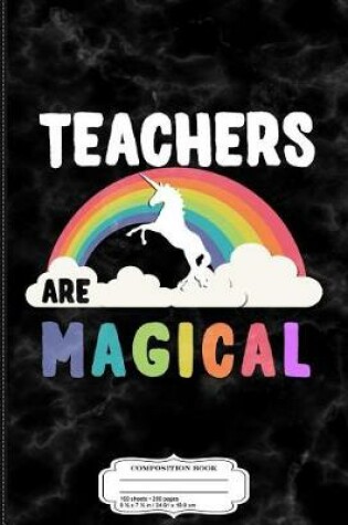 Cover of Teachers Are Magical Composition Notebook