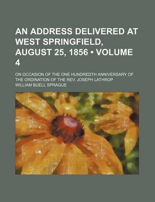 Book cover for An Address Delivered at West Springfield, August 25, 1856 (Volume 4); On Occasion of the One Hundredth Anniversary of the Ordination of the REV. Joseph Lathrop