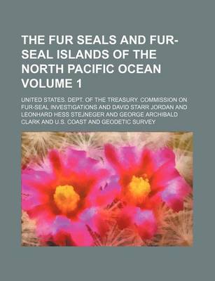 Book cover for The Fur Seals and Fur-Seal Islands of the North Pacific Ocean Volume 1