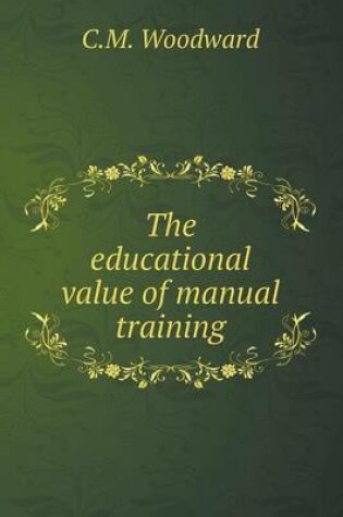 Cover of The educational value of manual training