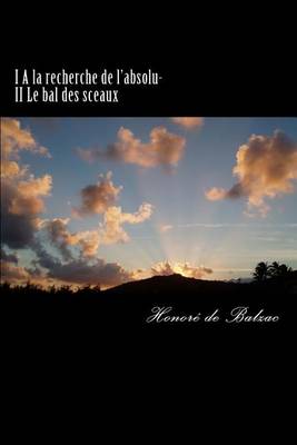 Book cover for I A la recherche de l'absolu- II Le bal des sceaux
