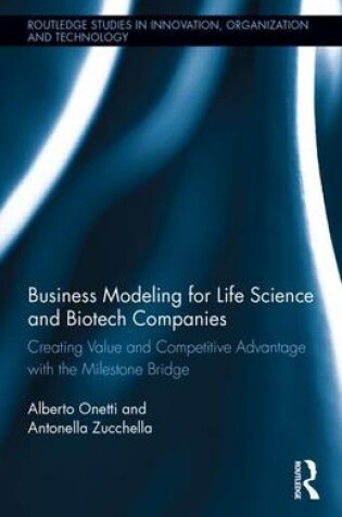 Cover of Business Modeling for Life Science and Biotech Companies: Creating Value and Competitive Advantage with the Milestone Bridge