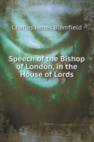 Cover of Speech of the Bishop of London, in the House of Lords