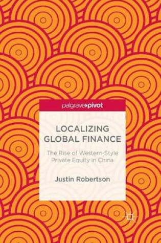 Cover of Localizing Global Finance: The Rise of Western-Style Private Equity in China