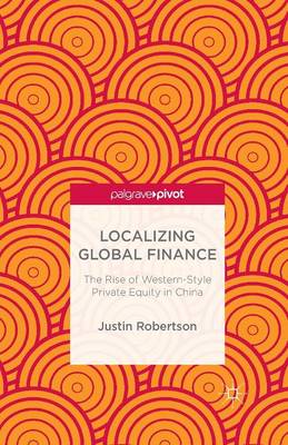 Book cover for Localizing Global Finance: The Rise of Western-Style Private Equity in China