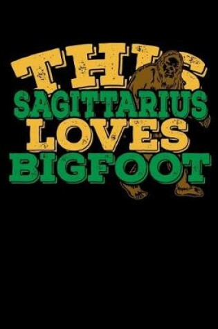 Cover of This Sagittarius Loves Bigfoot Notebook