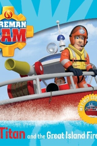 Cover of Fireman Sam: My First Storybook: Titan and the Great Island Fire