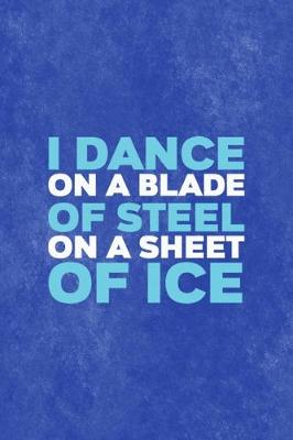 Book cover for I Dance On A Blade Of Steel On A Sheet Of Ice