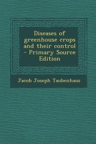 Cover of Diseases of Greenhouse Crops and Their Control - Primary Source Edition