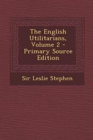 Cover of The English Utilitarians, Volume 2 - Primary Source Edition