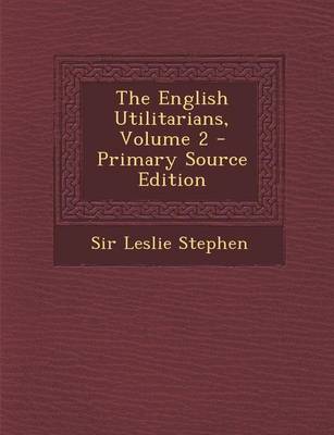 Book cover for The English Utilitarians, Volume 2 - Primary Source Edition