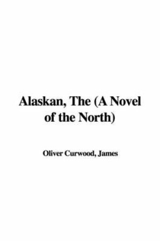Cover of Alaskan, the (a Novel of the North)