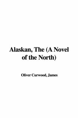 Book cover for Alaskan, the (a Novel of the North)