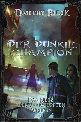 Book cover for Der dunkle Champion (Das Netz der verknüpften Welten Buch 3)