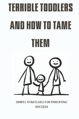 Cover of Terrible Toddlers and How to Tame Them