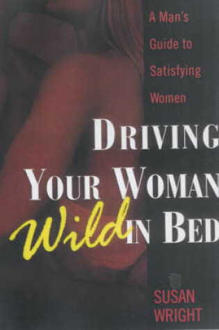 Cover of Driving Your Woman Wild In Bed