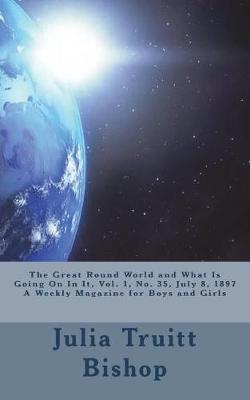 Book cover for The Great Round World and What Is Going on in It, Vol. 1, No. 35, July 8, 1897 a Weekly Magazine for Boys and Girls