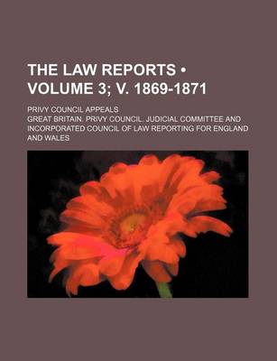 Book cover for The Law Reports (Volume 3; V. 1869-1871); Privy Council Appeals