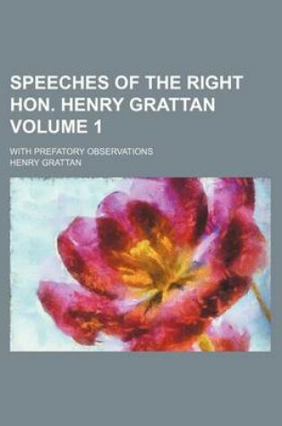 Cover of Speeches of the Right Hon. Henry Grattan; With Prefatory Observations Volume 1