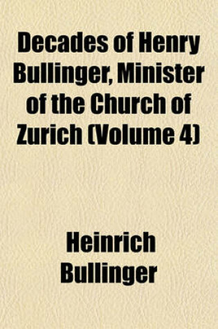 Cover of Decades of Henry Bullinger, Minister of the Church of Zurich (Volume 4)
