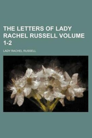 Cover of Letters of Lady Rachel Russell; From the Manuscript in the Library at Woburn Abbey