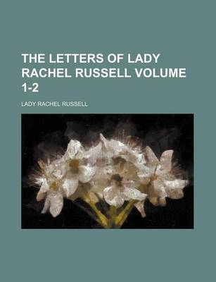 Book cover for Letters of Lady Rachel Russell; From the Manuscript in the Library at Woburn Abbey