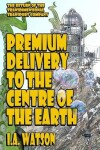 Book cover for Premium Delivery To The Centre Of The Earth