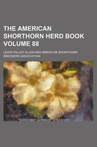 Cover of The American Shorthorn Herd Book Volume 88