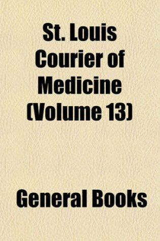 Cover of St. Louis Courier of Medicine (Volume 13)