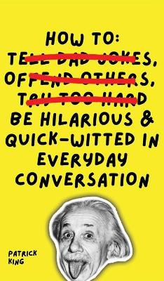 Book cover for How To Be Hilarious and Quick-Witted in Everyday Conversation