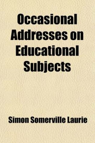 Cover of Occasional Addresses on Educational Subjects