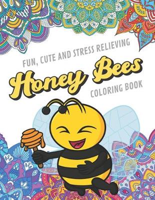 Book cover for Fun Cute And Stress Relieving Honey Bees Coloring Book