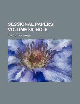 Book cover for Sessional Papers Volume 39, No. 6