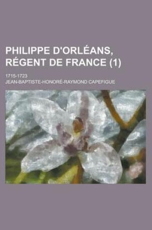 Cover of Philippe D'Orleans, Regent de France; 1715-1723 (1)