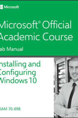 Cover of 70-698 Installing and Configuring Windows 10 Lab Manual