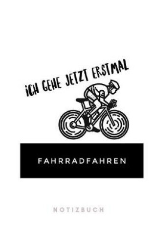 Cover of Ich gehe jetzt erstmal FAHRRADFAHREN Notizbuch