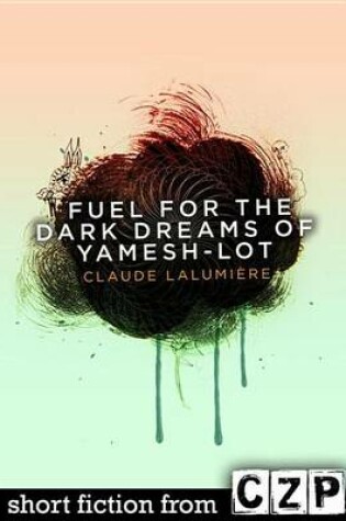 Cover of Fuel for the Dark Dreams of Yamesh-Lot