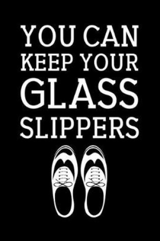 Cover of You Can Keep Your Glass Slippers