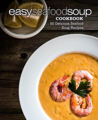 Book cover for Easy Seafood Soup Cookbook