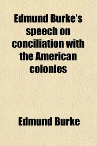 Cover of Edmund Burke's Speech on Conciliation with the American Colonies; Delivered in the House of Commons, March 22, 1775