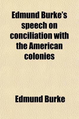 Book cover for Edmund Burke's Speech on Conciliation with the American Colonies; Delivered in the House of Commons, March 22, 1775