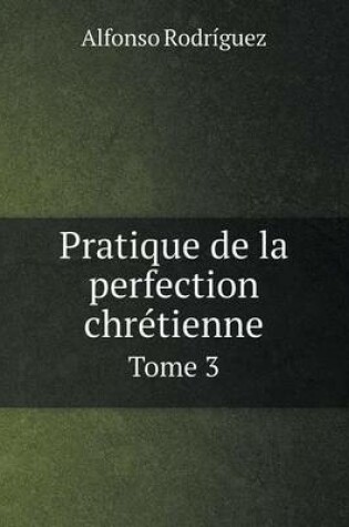 Cover of Pratique de la perfection chrétienne Tome 3