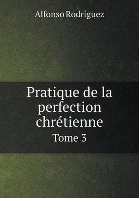 Book cover for Pratique de la perfection chr�tienne Tome 3