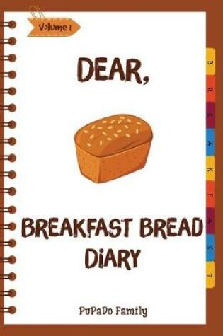 Cover of Dear, Breakfast Bread Diary