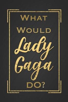 Book cover for What Would Lady Gaga Do?