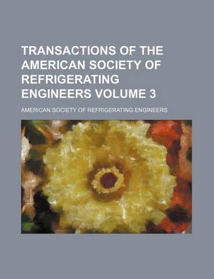 Book cover for Transactions of the American Society of Refrigerating Engineers Volume 3