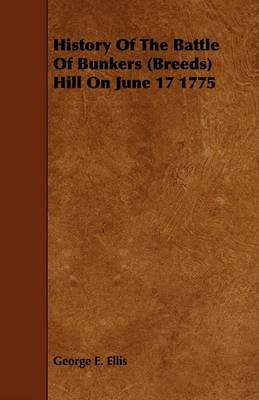 Book cover for History Of The Battle Of Bunkers (Breeds) Hill On June 17 1775