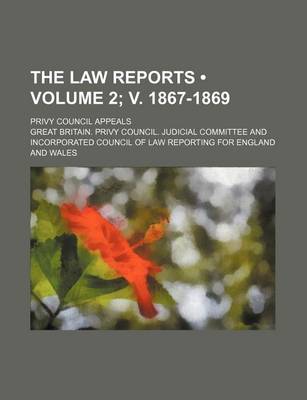 Book cover for The Law Reports (Volume 2; V. 1867-1869); Privy Council Appeals