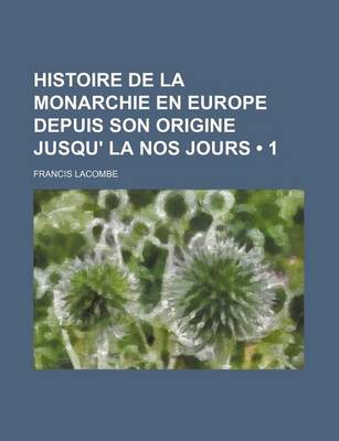 Book cover for Histoire de La Monarchie En Europe Depuis Son Origine Jusqu' La Nos Jours (1)