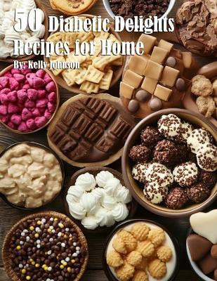 Book cover for 50 Diabetic Delights Recipes for Home